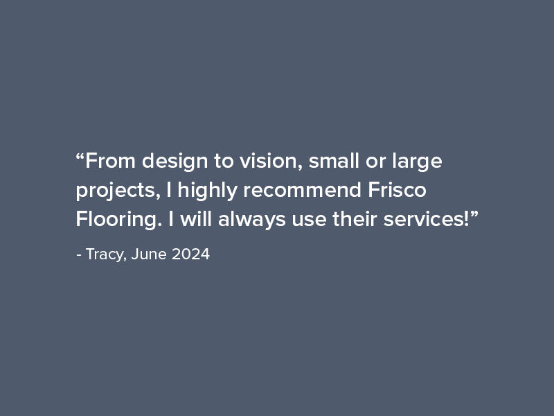 Frisco Flooring and Interiors Flooring Customer Review